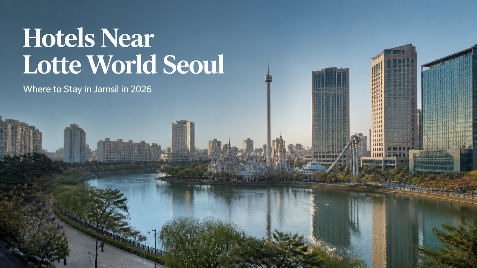 Best hotels near Lotte World Seoul in Jamsil for families luxury and value stays